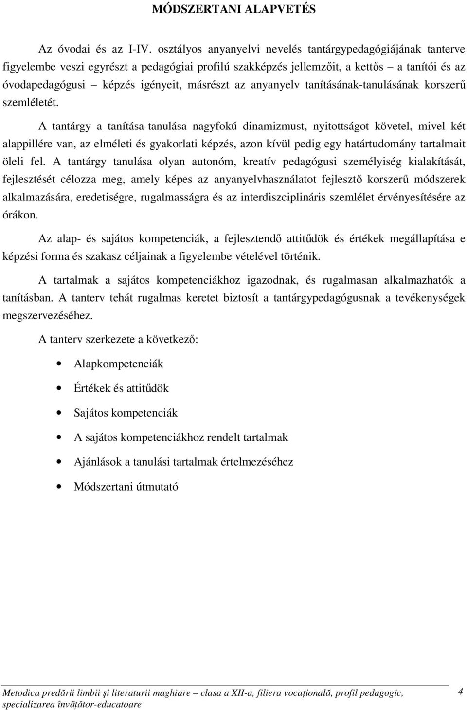 az anyanyelv tanításának-tanulásának korszerő szemléletét.