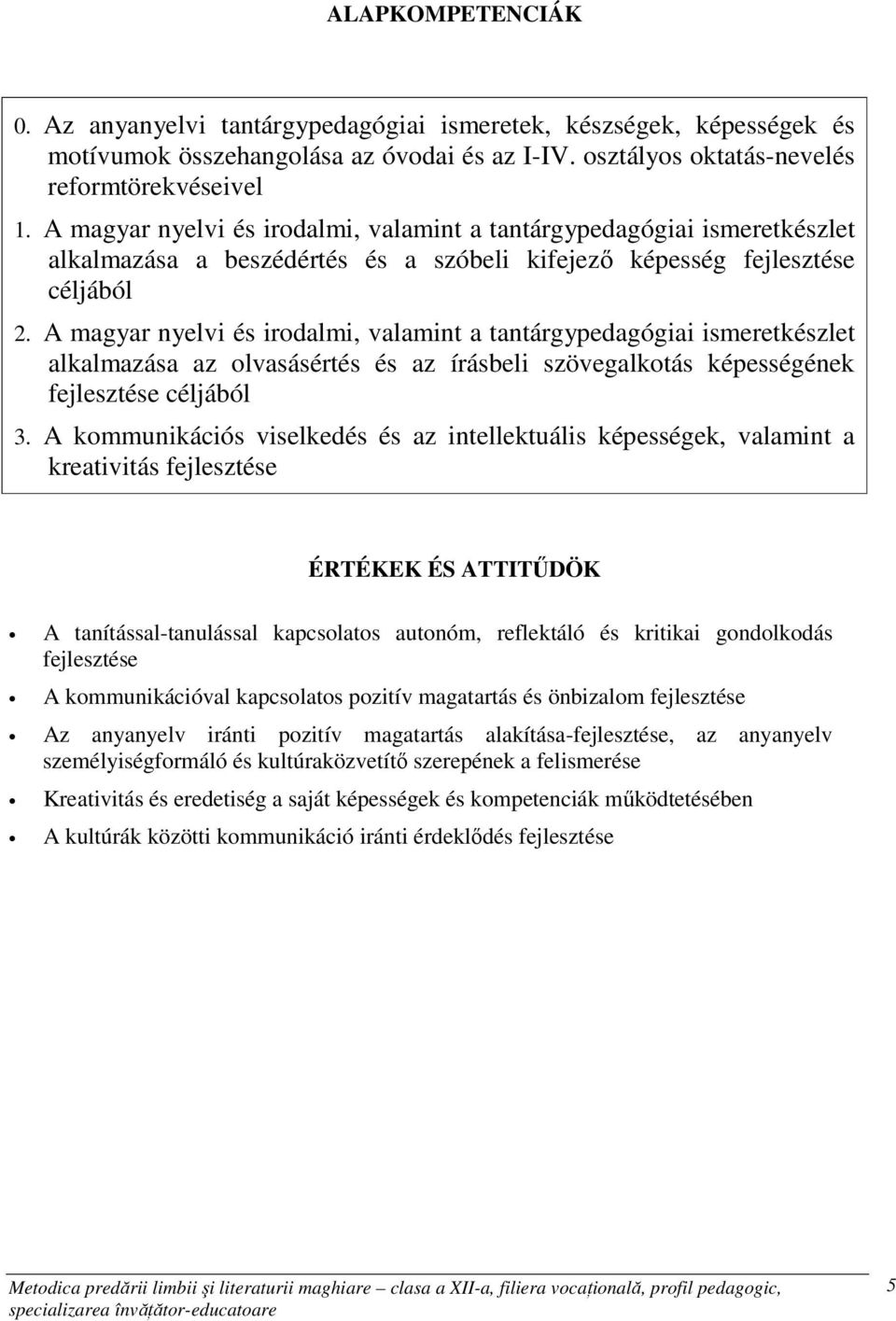 A magyar nyelvi és irodalmi, valamint a tantárgypedagógiai ismeretkészlet alkalmazása az olvasásértés és az írásbeli szövegalkotás képességének fejlesztése céljából 3.