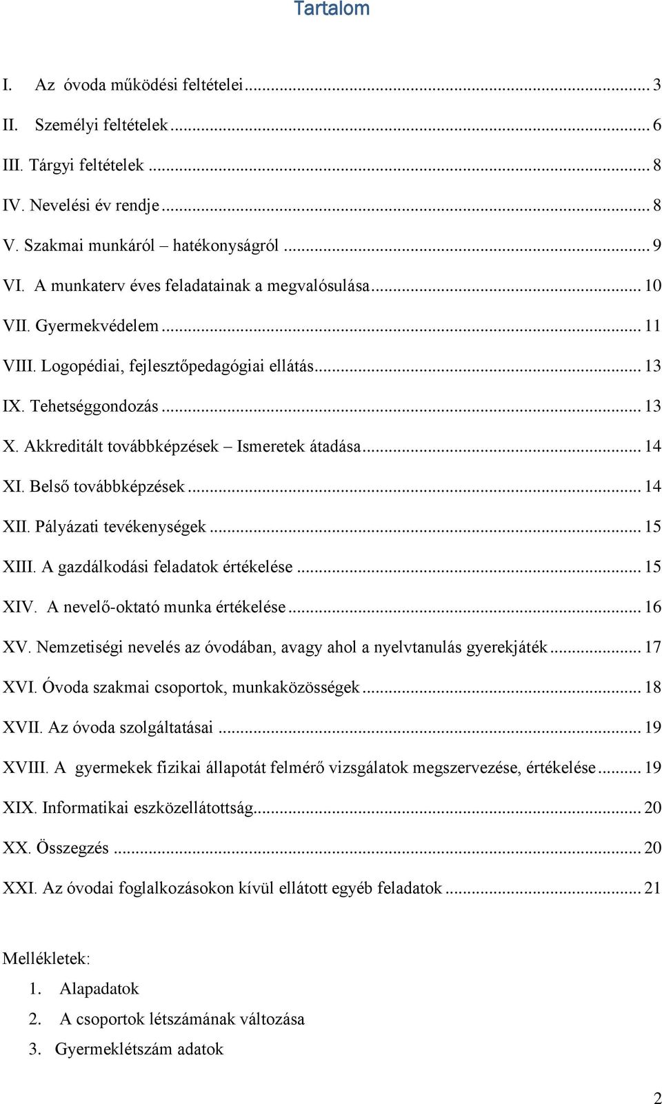 Akkreditált továbbképzések Ismeretek átadása... 14 XI. Belső továbbképzések... 14 XII. Pályázati tevékenységek... 15 XIII. A gazdálkodási feladatok értékelése... 15 XIV.