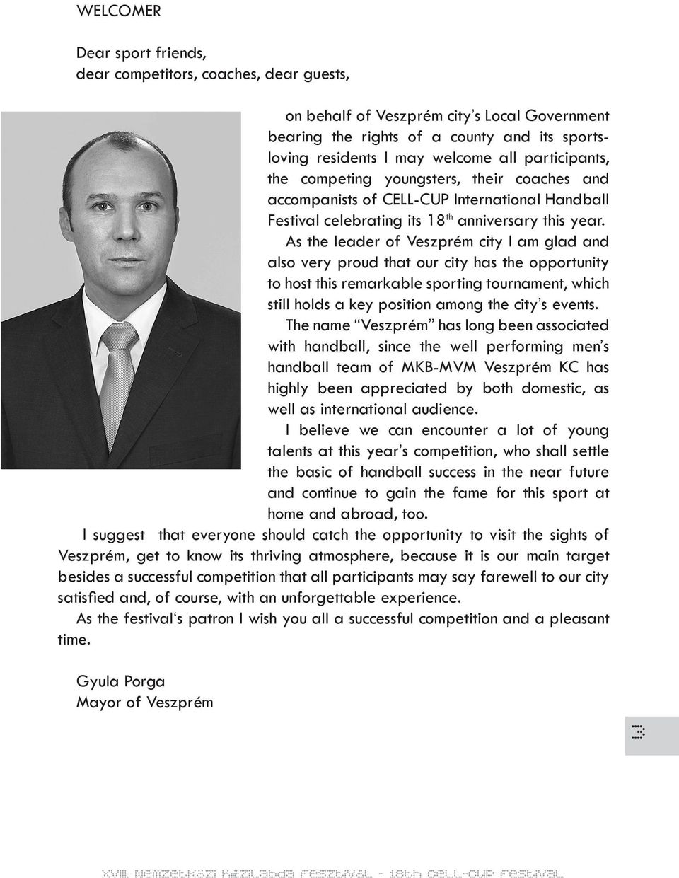 As the leader of Veszprém city I am glad and also very proud that our city has the opportunity to host this remarkable sporting tournament, which still holds a key position among the city s events.