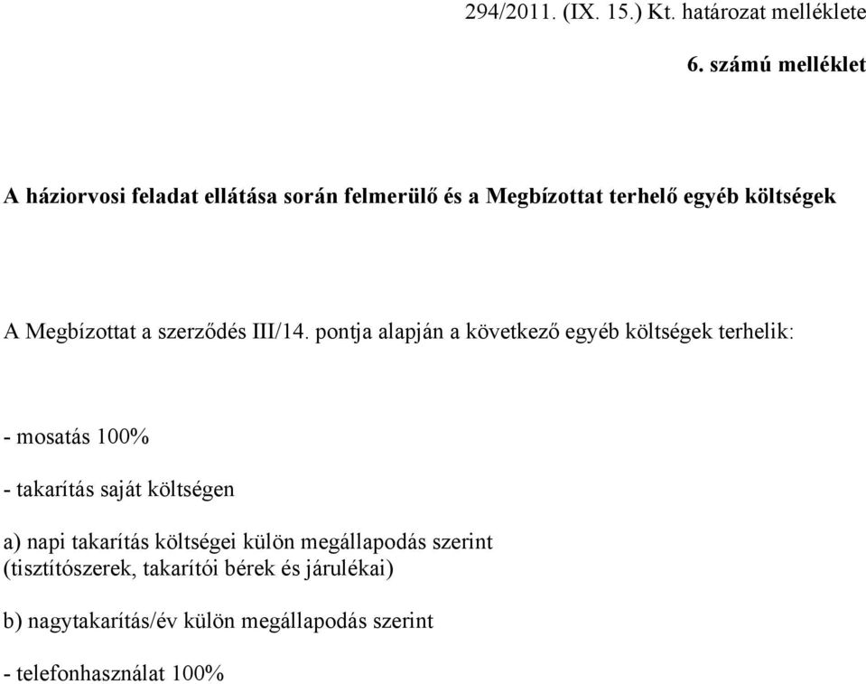 pontja alapján a következő egyéb költségek terhelik: - mosatás 100% - takarítás saját költségen a)