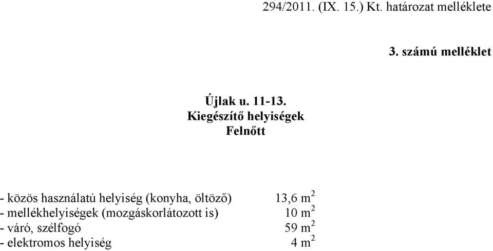 helyiség (konyha, öltöző) 13,6 m 2 - mellékhelyiségek