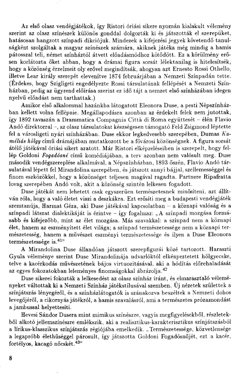 Ez a körülmény erősen korlátozta őket abban, hogy a drámai figura sorsát lélektanilag is hitelesítsék, hogy a közönség érzelmeit oly erővel megindítsák, ahogyan azt Ernesto Rossi Othello, illetve