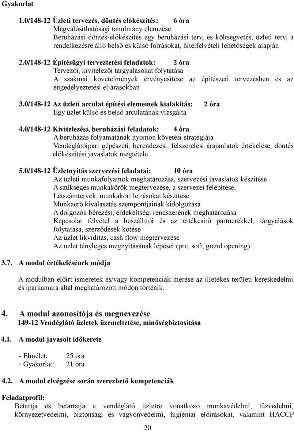 és külső forrásokat, hitelfelvételi lehetőségek alapján 2.