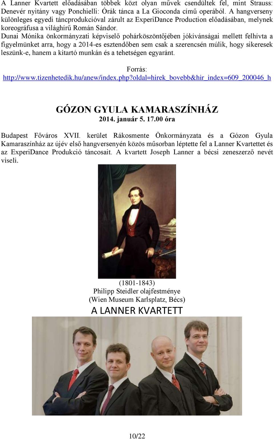 Dunai Mónika önkormányzati képviselő pohárköszöntőjében jókívánságai mellett felhívta a figyelmünket arra, hogy a 2014-es esztendőben sem csak a szerencsén múlik, hogy sikeresek leszünk-e, hanem a