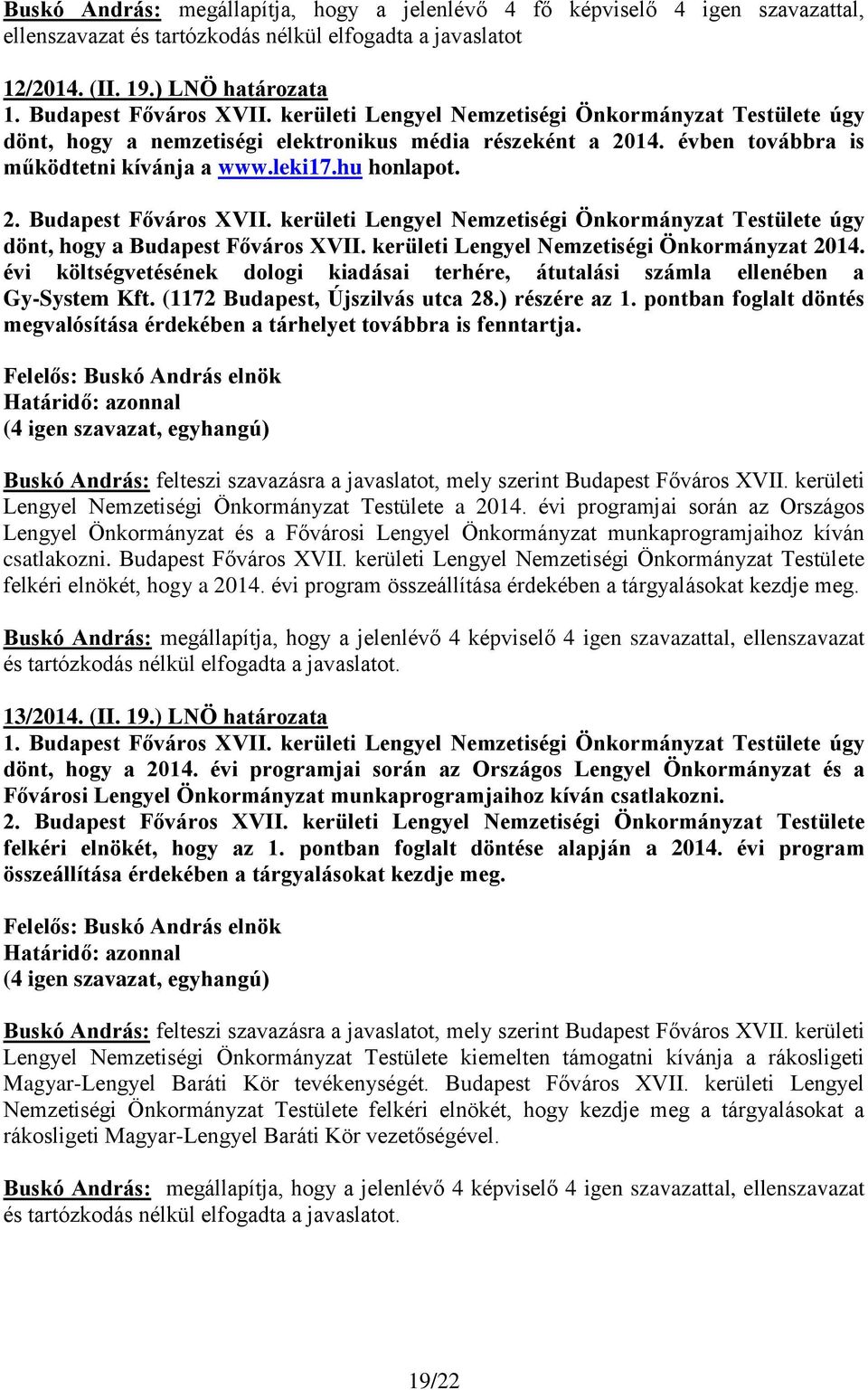 kerületi Lengyel Nemzetiségi Önkormányzat Testülete úgy dönt, hogy a Budapest Főváros XVII. kerületi Lengyel Nemzetiségi Önkormányzat 2014.