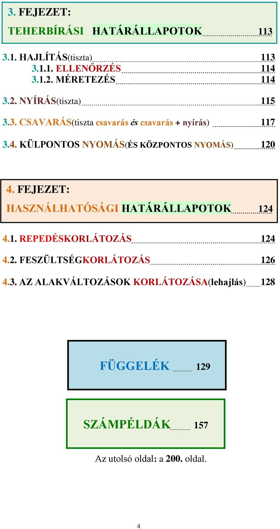 FEJEZET: HASZNÁLHATÓSÁGI HATÁRÁLLAPOTOK 124 4.1. REPEDÉSKORLÁTOZÁS 124 4.2. FESZÜLTSÉGKORLÁTOZÁS 126 4.3.