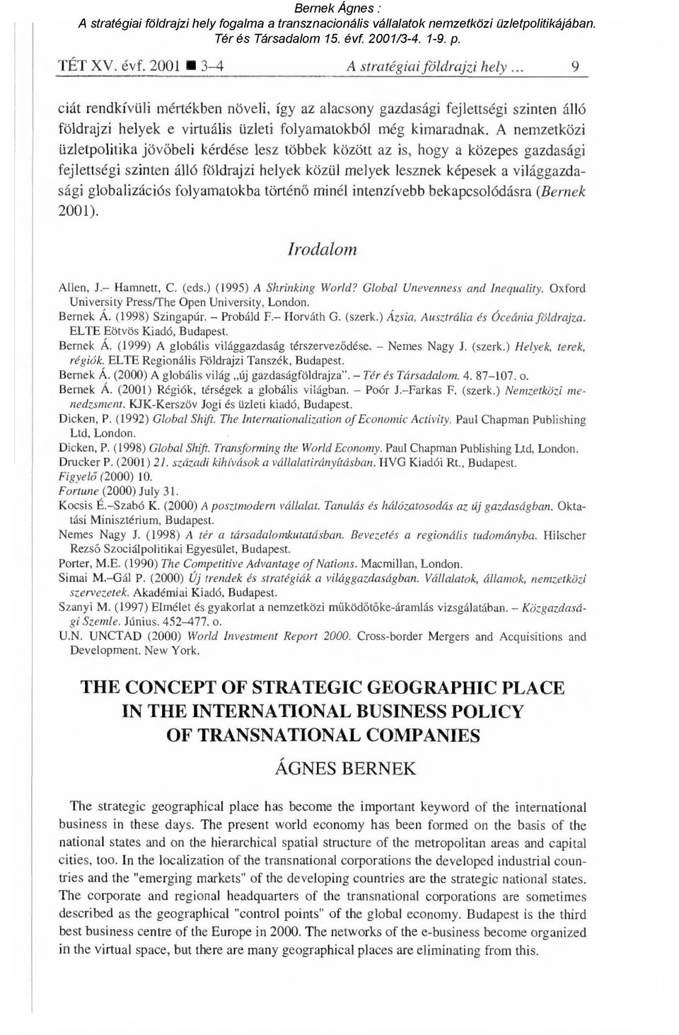 A nemzetközi üzletpolitika jöv őbeli kérdése lesz többek között az is, hogy a közepes gazdasági fejlettségi szinten álló földrajzi helyek közül melyek lesznek képesek a világgazdasági globalizációs