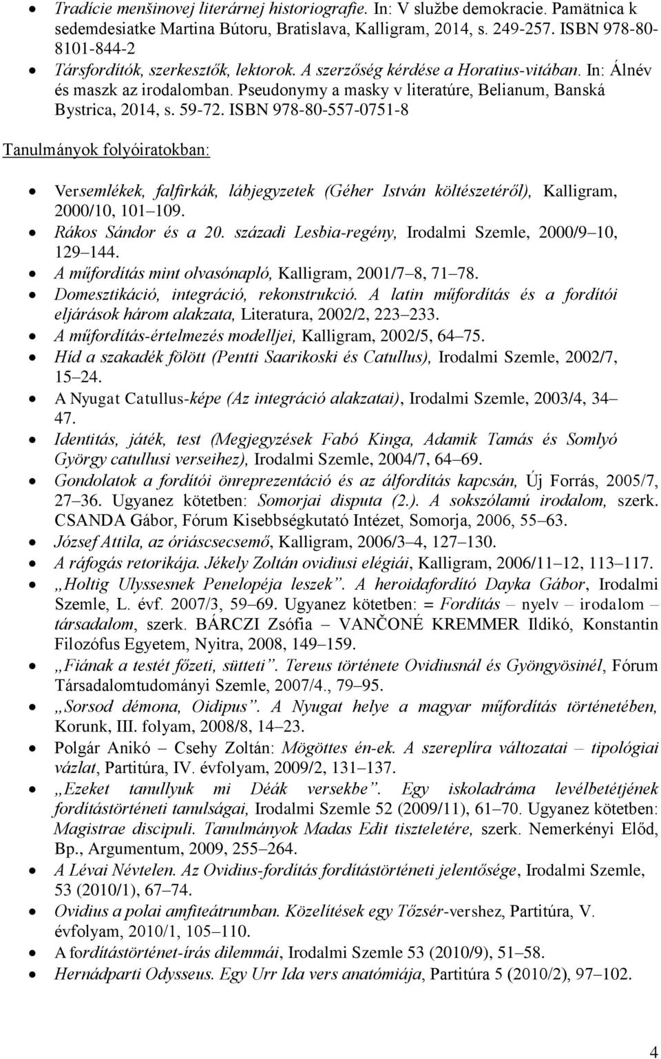 Pseudonymy a masky v literatúre, Belianum, Banská Bystrica, 2014, s. 59-72.