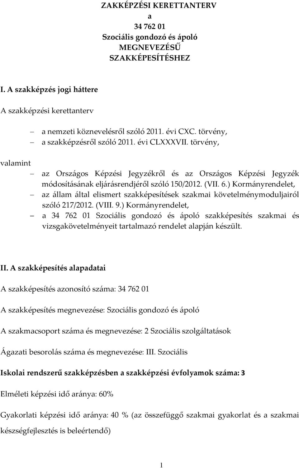 ) Kormányrendelet, az állam által elismert szakképesítések szakmai követelménymoduljairól szóló 217/2012. (VIII. 9.