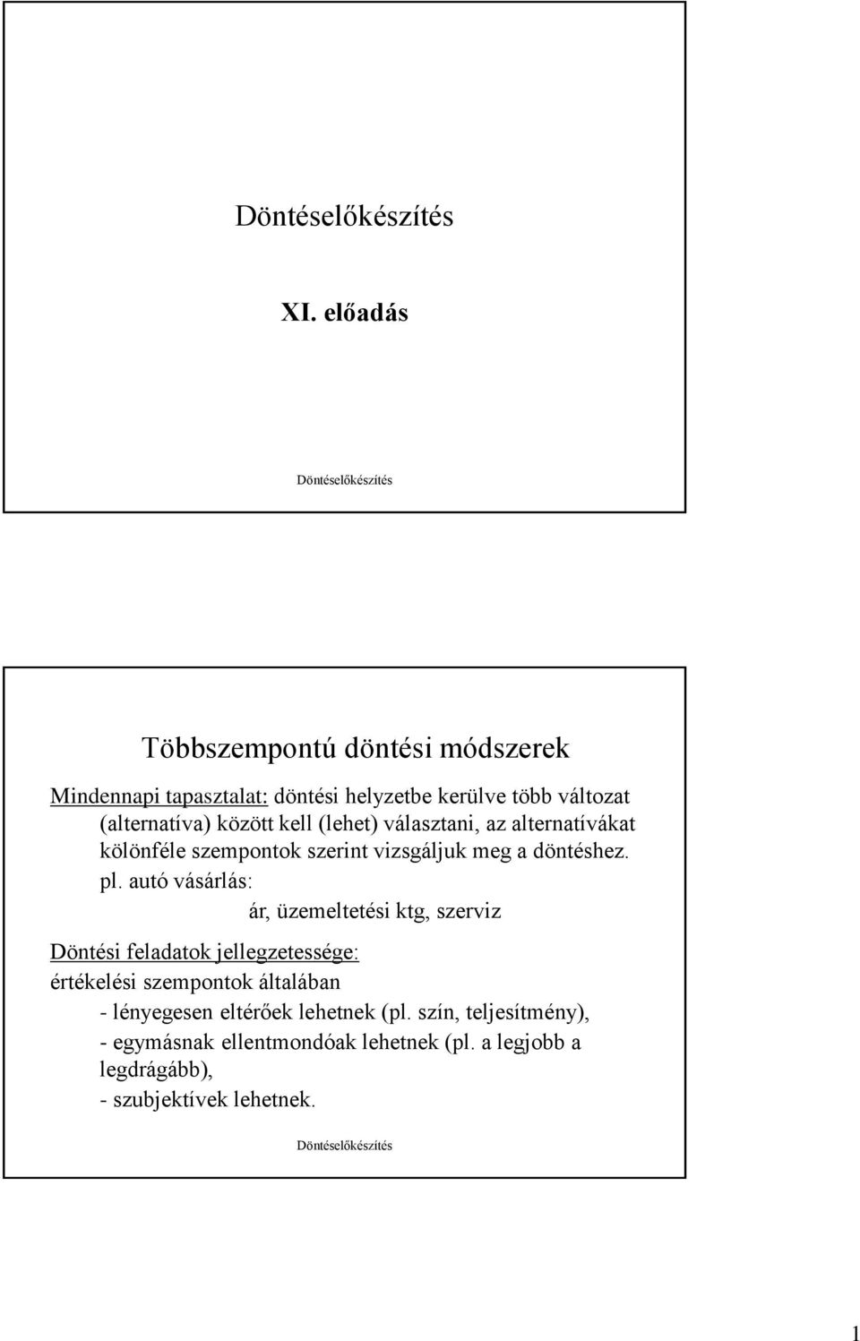 autó vásárlás: ár, üzemeltetési ktg, szerviz Döntési feladatok jellegzetessége: értékelési szempontok általában -