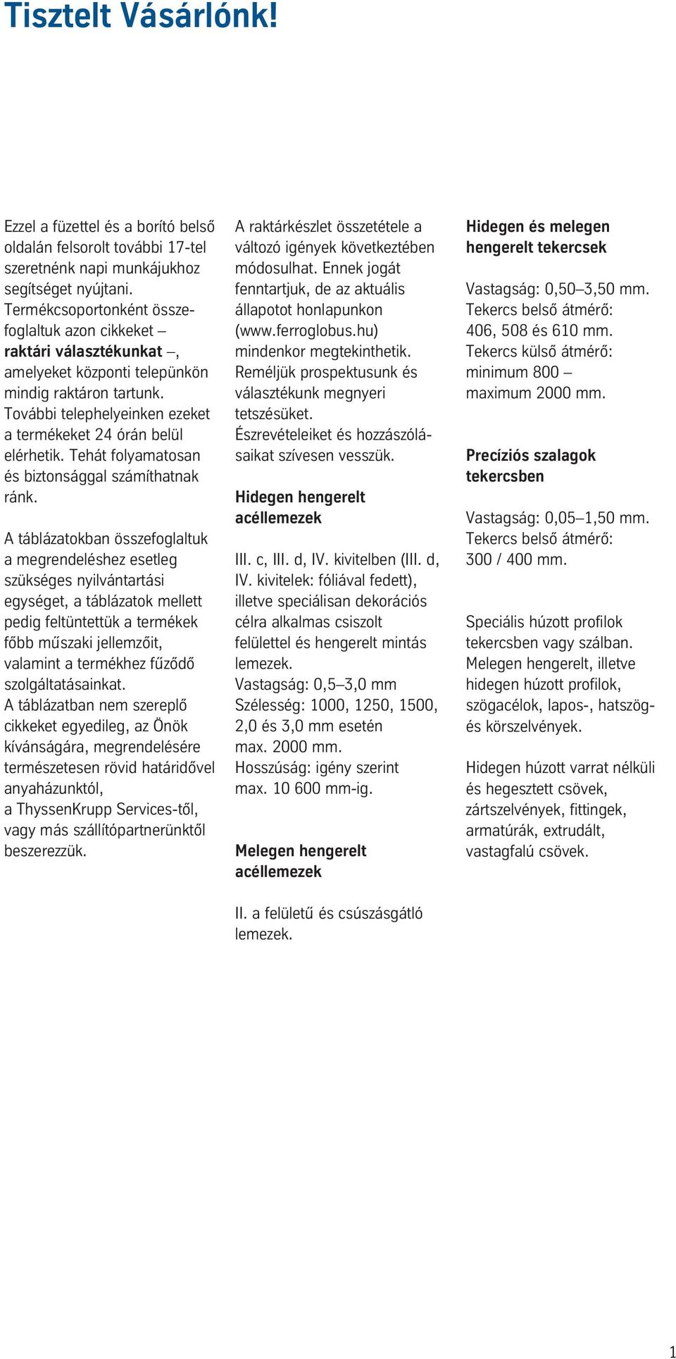 Tehát folyamatosan és biztonsággal számíthatnak ránk.