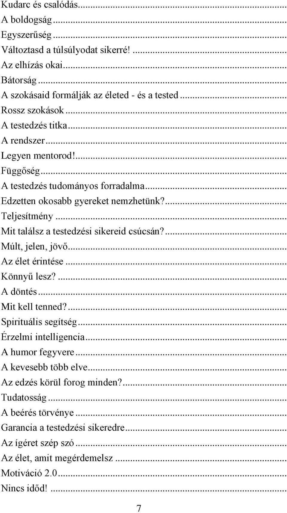 .. Mit találsz a testedzési sikereid csúcsán?... Múlt, jelen, jövő... Az élet érintése... Könnyű lesz?... A döntés... Mit kell tenned?... Spirituális segítség... Érzelmi intelligencia.