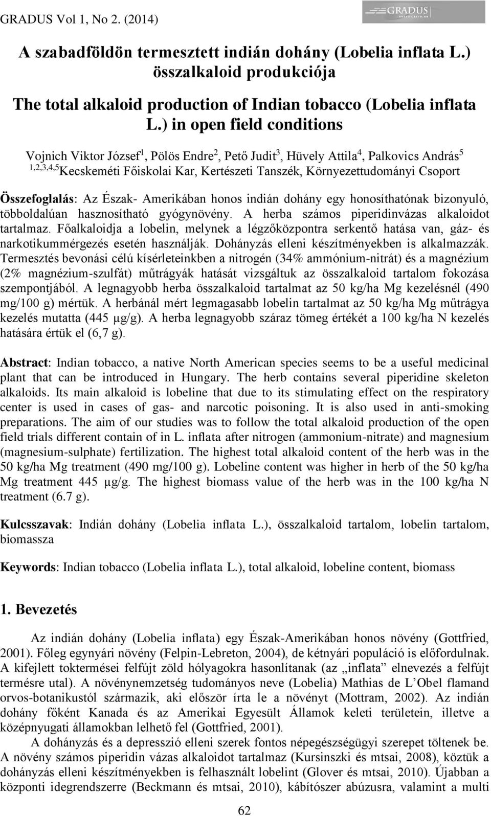 Összefoglalás: Az Észak- Amerikában honos indián dohány egy honosíthatónak bizonyuló, többoldalúan hasznosítható gyógynövény. A herba számos piperidinvázas alkaloidot tartalmaz.