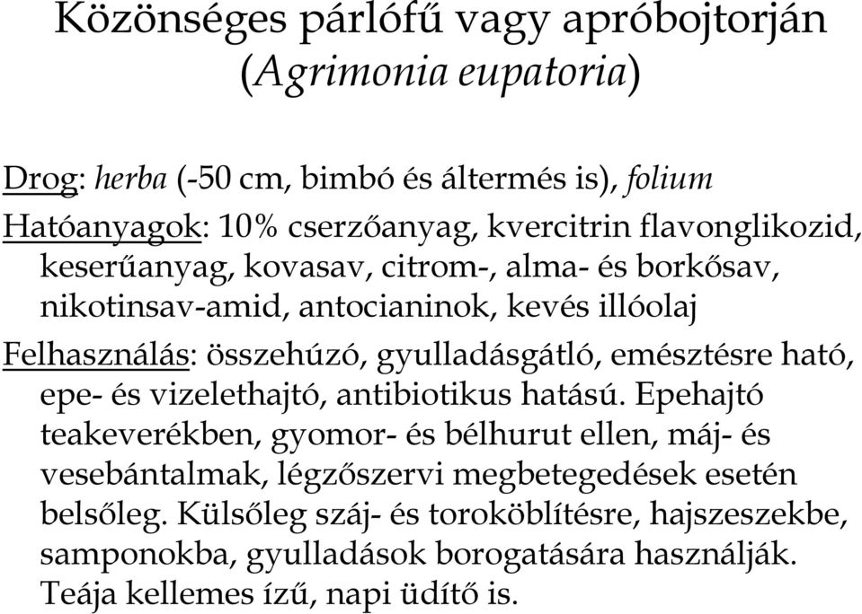 emésztésre ható, epe- és vizelethajtó, antibiotikus hatású.