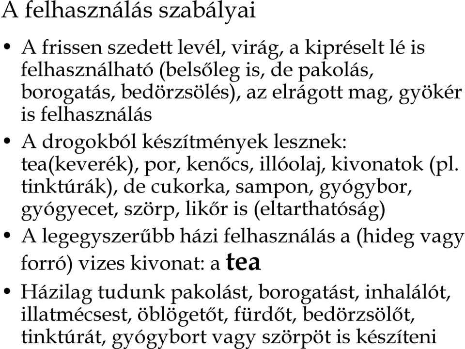 tinktúrák), de cukorka, sampon, gyógybor, gyógyecet, szörp, likőr is (eltarthatóság) A legegyszerűbb házi felhasználás a (hideg vagy forró)