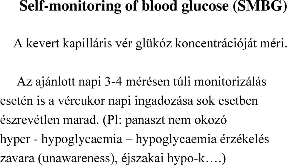 Az ajánlott napi 3-4 mérésen túli monitorizálás esetén is a vércukor napi
