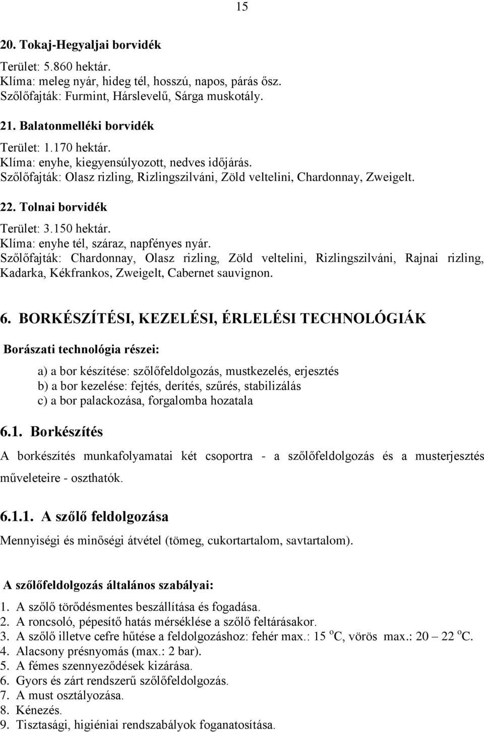 Tolnai borvidék Terület: 3.150 hektár. Klíma: enyhe tél, száraz, napfényes nyár.