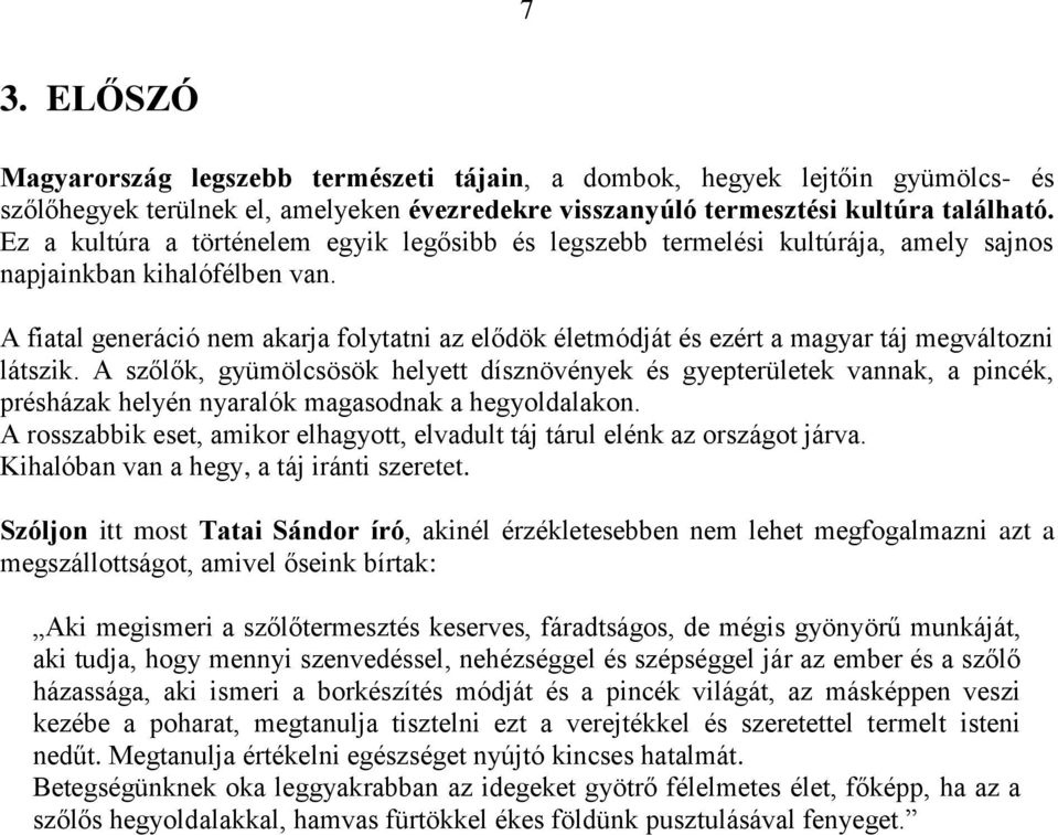 A fiatal generáció nem akarja folytatni az elődök életmódját és ezért a magyar táj megváltozni látszik.