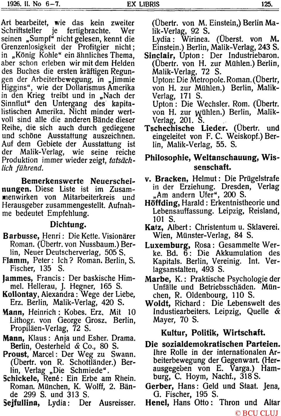 der Arbeiterbewegung, in Jimmie Higgins", wie der Dollarismus Amerika in den Krieg treibt und in Nach der Sinnflut" den Untergang des kapitalistischen Amerika.