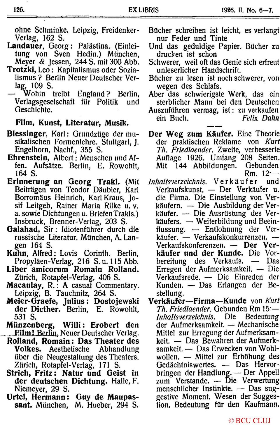 Blessinger, Karl: Grundzüge der musikalischen Formenlehre. Stuttgart, J. Engelhorn, Nachf., 355 S. Ehrenstein, Albert: Menschen und Affen. Aufsätze. Berlin, E. Rowohlt, 164 S.