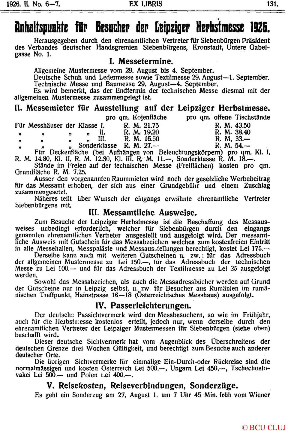 Allgemeine Mustermesse vom 29. August bis 4. September. Deutsche Schuh und Ledermesse sowie Textilmesse 29. August 1. September. Technische Messe und Baumesse 29. August 4. September. Es wird bemerkt, das der Endtermin der technischen Messe diesmal mit der allgemeinen Mustermesse zusammengelegt ist.