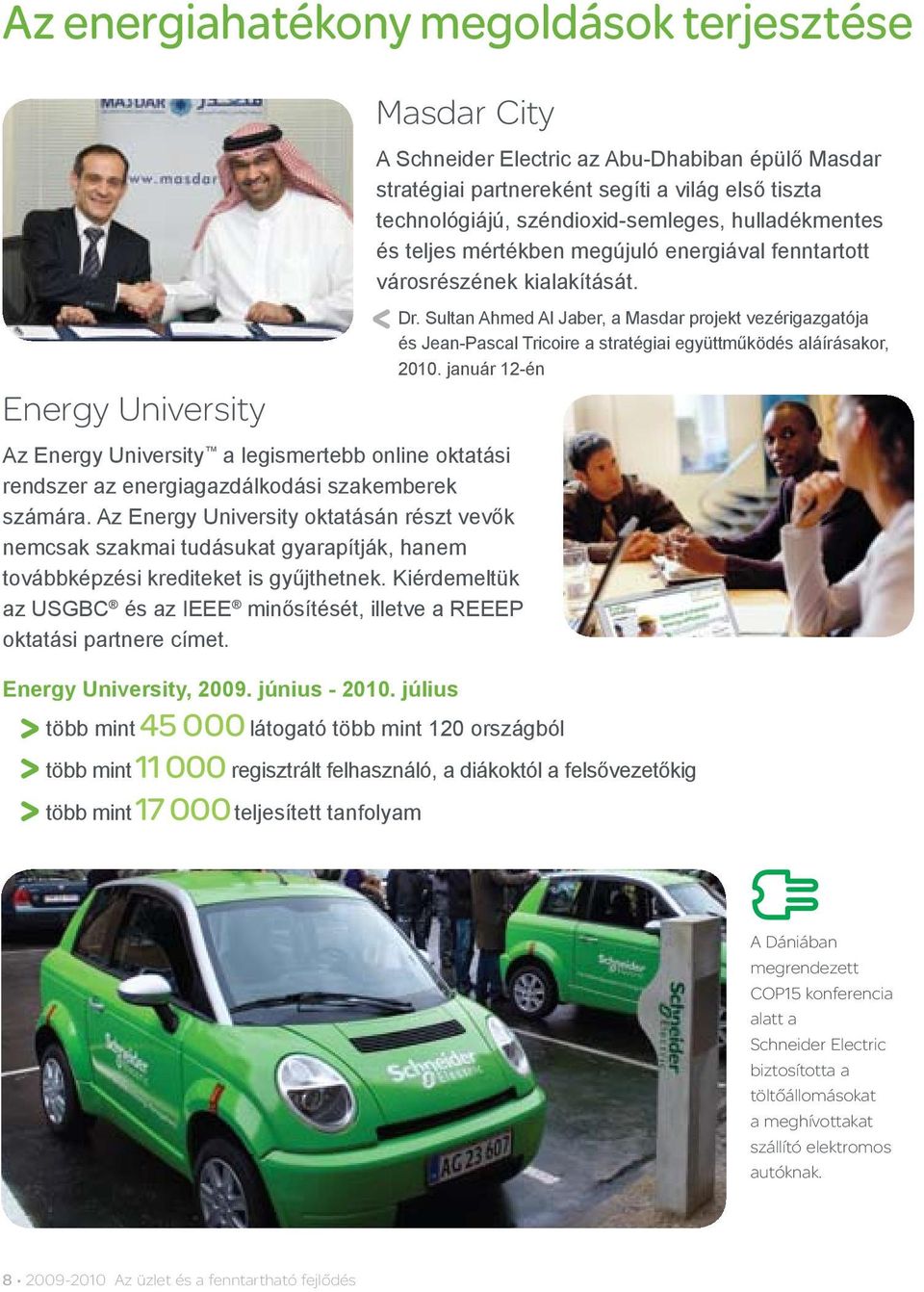 Kiérdemeltük az USGBC és az IEEE minősítését, illetve a REEEP oktatási partnere címet. Energy University, 2009. június - 2010.