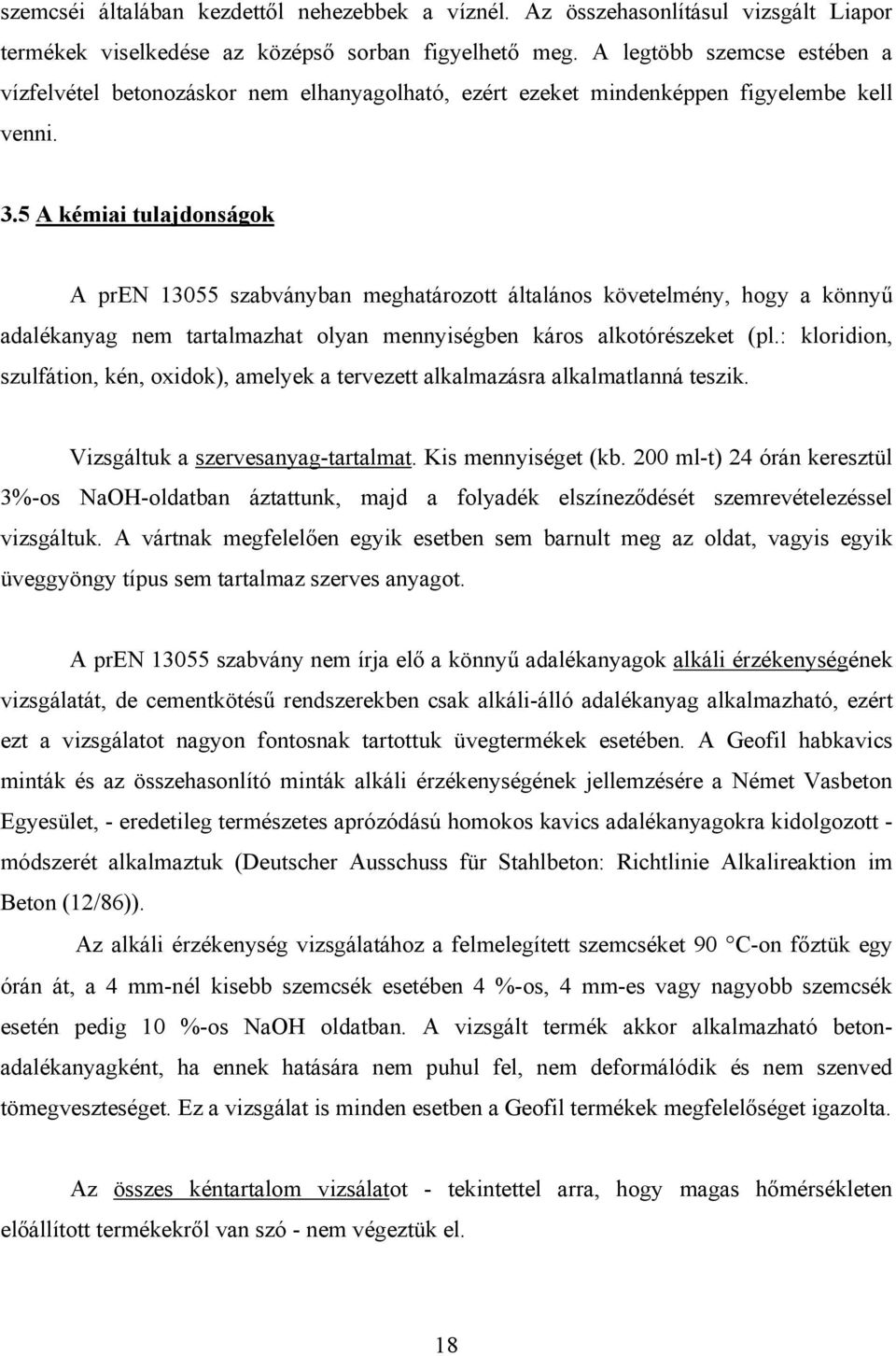 5 A kémiai tulajdonságok A pren 13055 szabványban meghatározott általános követelmény, hogy a könnyű adalékanyag nem tartalmazhat olyan mennyiségben káros alkotórészeket (pl.