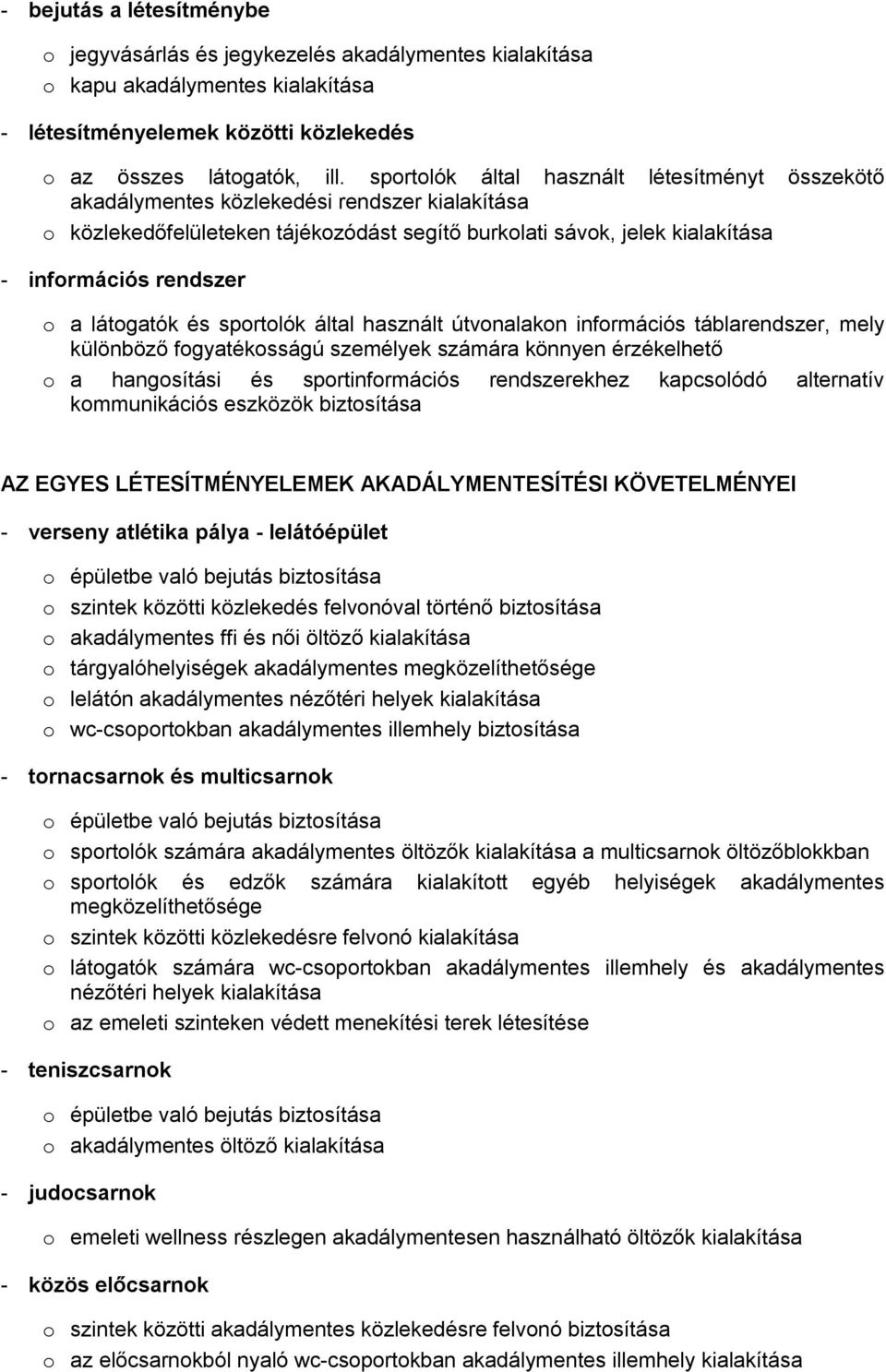 és sprtlók által használt útvnalakn infrmációs táblarendszer, mely különböző fgyatéksságú személyek számára könnyen érzékelhető a hangsítási és sprtinfrmációs rendszerekhez kapcslódó alternatív