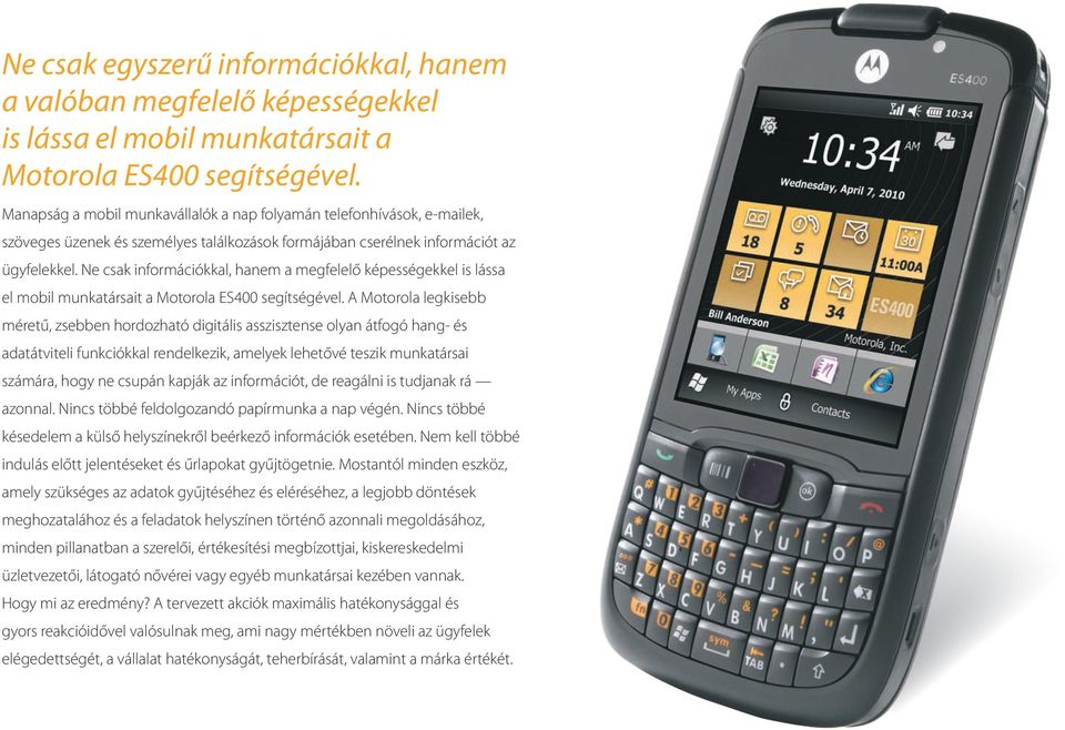 Ne csak információkkal, hanem a megfelelő képességekkel is lássa el mobil munkatársait a Motorola ES400 segítségével.