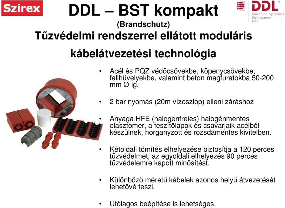 elasztomer, a feszítőlapok és csavarjaik acélból készülnek, horganyzott és rozsdamentes kivitelben.