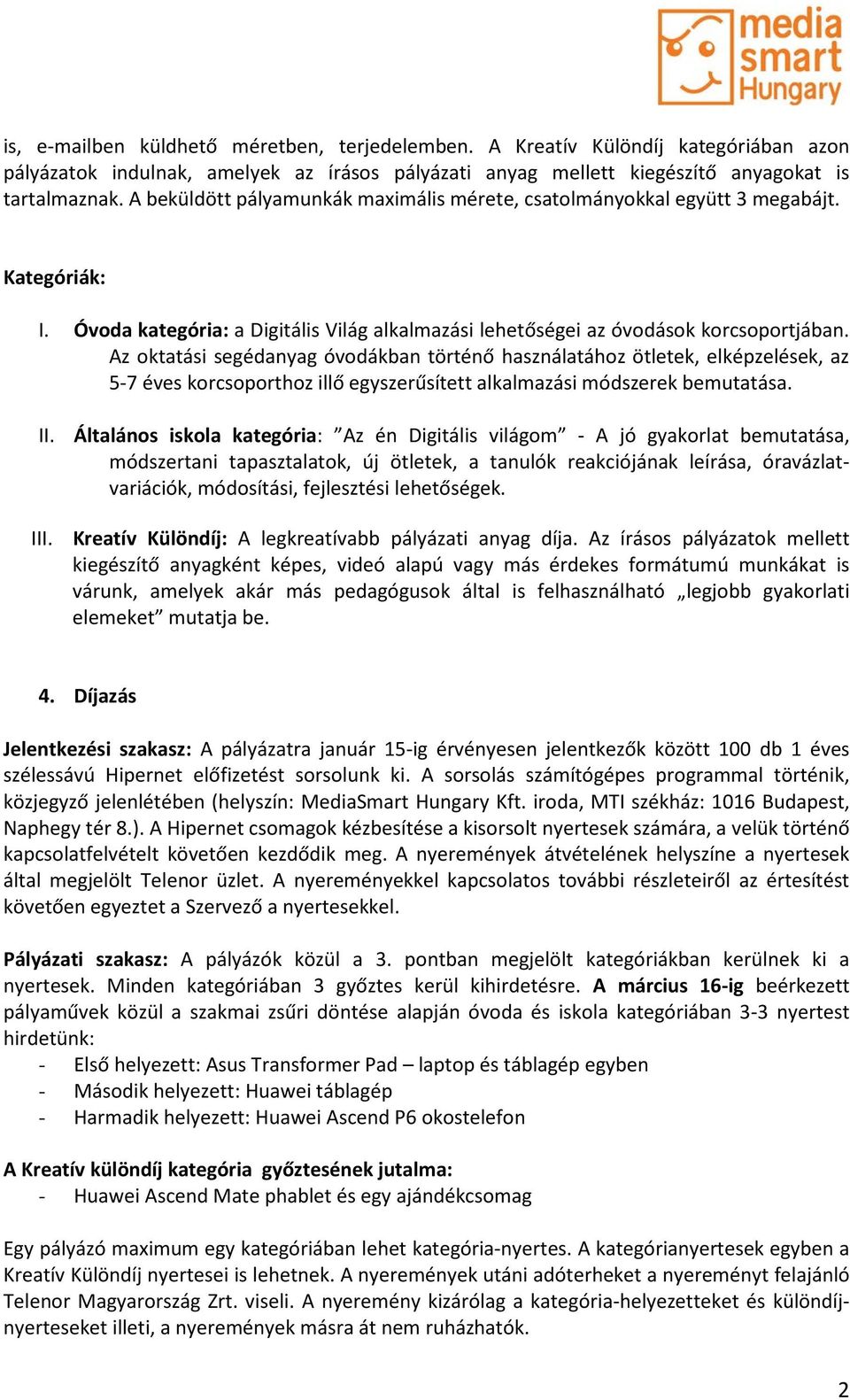 Az oktatási segédanyag óvodákban történő használatához ötletek, elképzelések, az 5-7 éves korcsoporthoz illő egyszerűsített alkalmazási módszerek bemutatása. II.