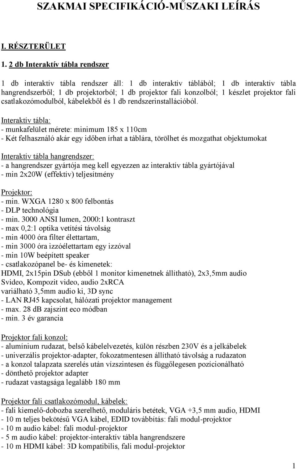 projektor fali csatlakozómodulból, kábelekből és 1 db rendszerinstallációból.