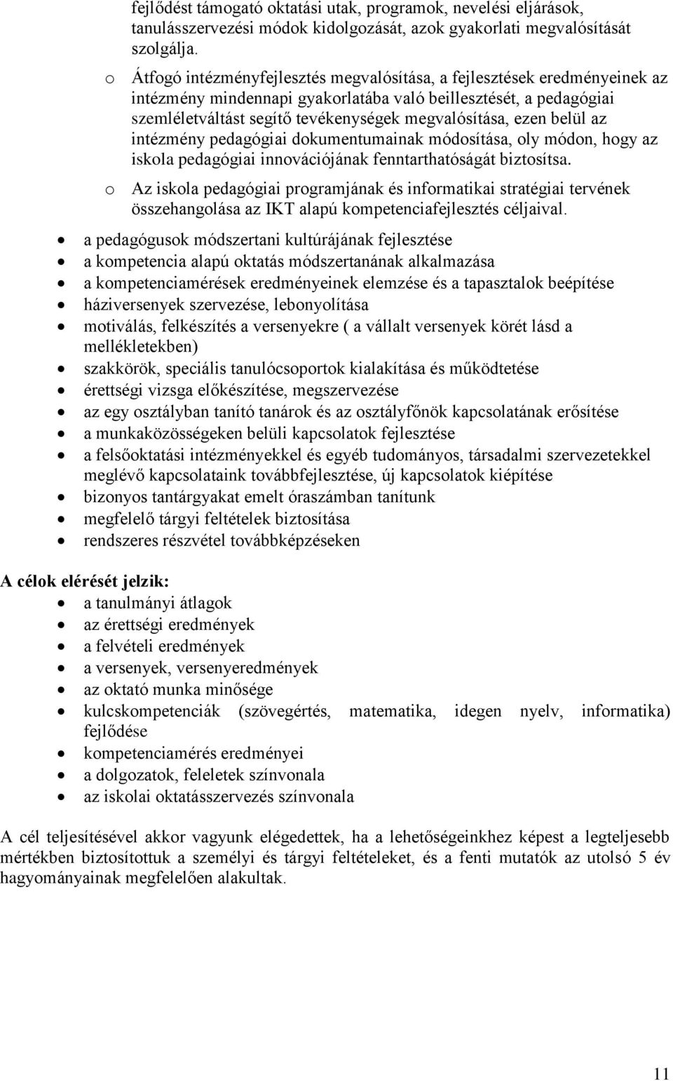 ezen belül az intézmény pedagógiai dokumentumainak módosítása, oly módon, hogy az iskola pedagógiai innovációjának fenntarthatóságát biztosítsa.