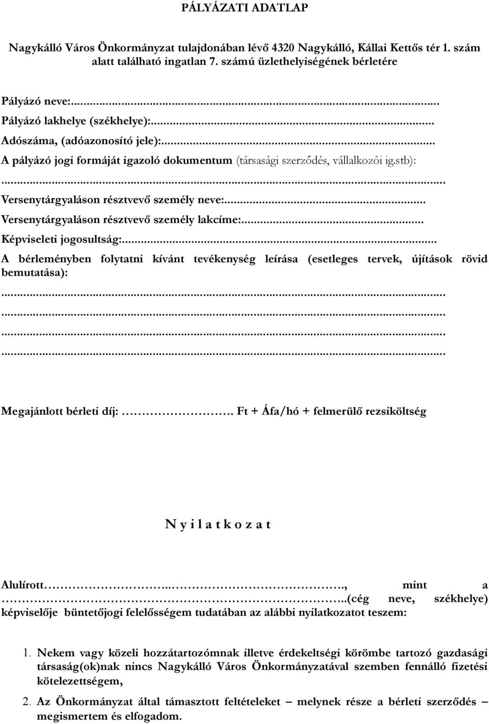 .. Versenytárgyaláson résztvevő személy lakcíme:... Képviseleti jogosultság:... A bérleményben folytatni kívánt tevékenység leírása (esetleges tervek, újítások rövid bemutatása):.