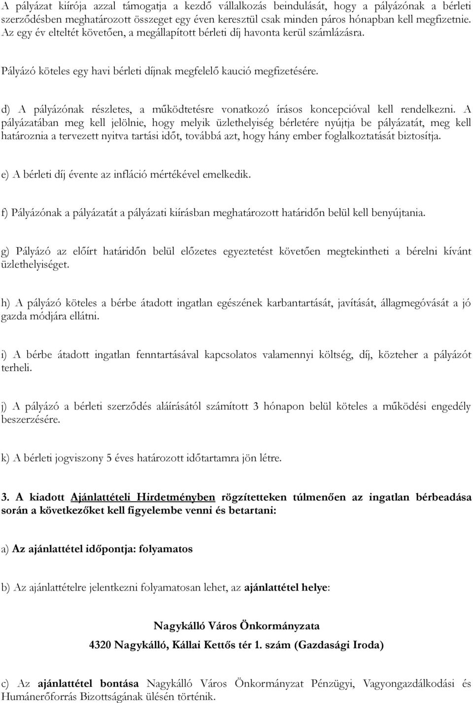 d) A pályázónak részletes, a működtetésre vonatkozó írásos koncepcióval kell rendelkezni.