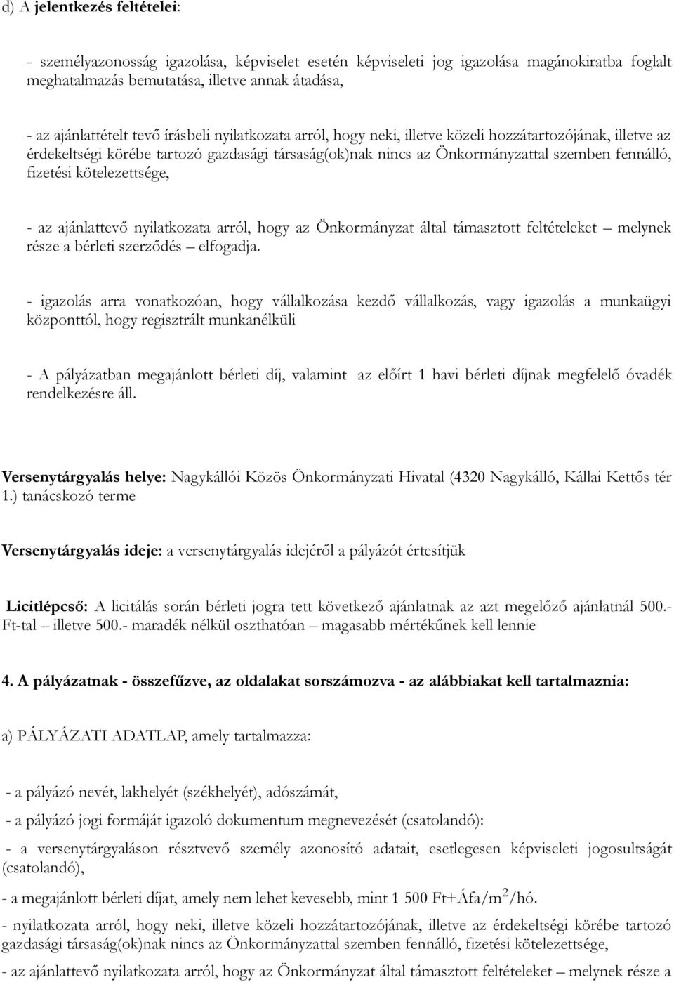 kötelezettsége, - az ajánlattevő nyilatkozata arról, hogy az Önkormányzat által támasztott feltételeket melynek része a bérleti szerződés elfogadja.