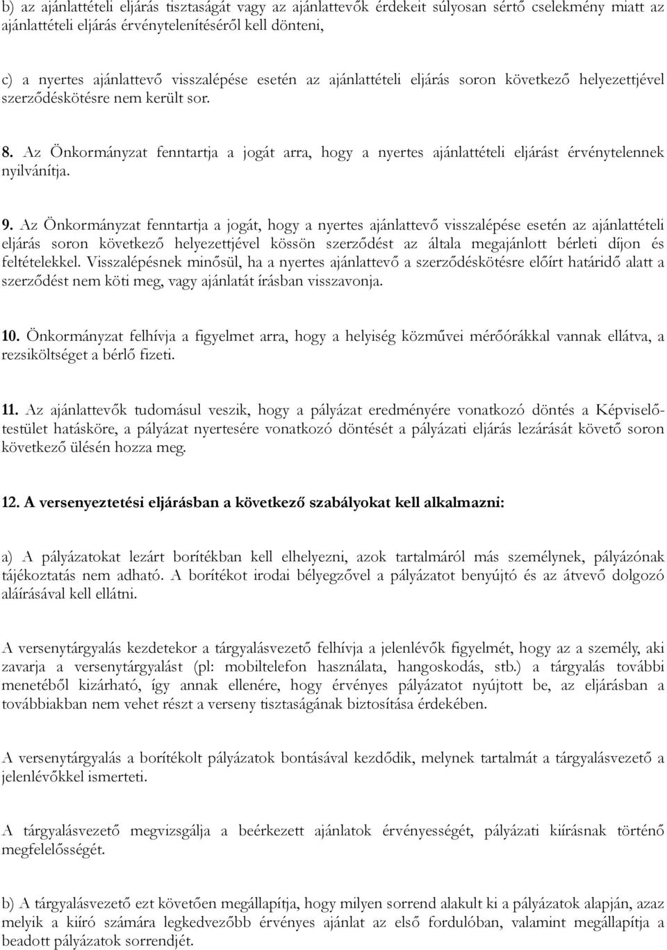 Az Önkormányzat fenntartja a jogát arra, hogy a nyertes ajánlattételi eljárást érvénytelennek nyilvánítja. 9.