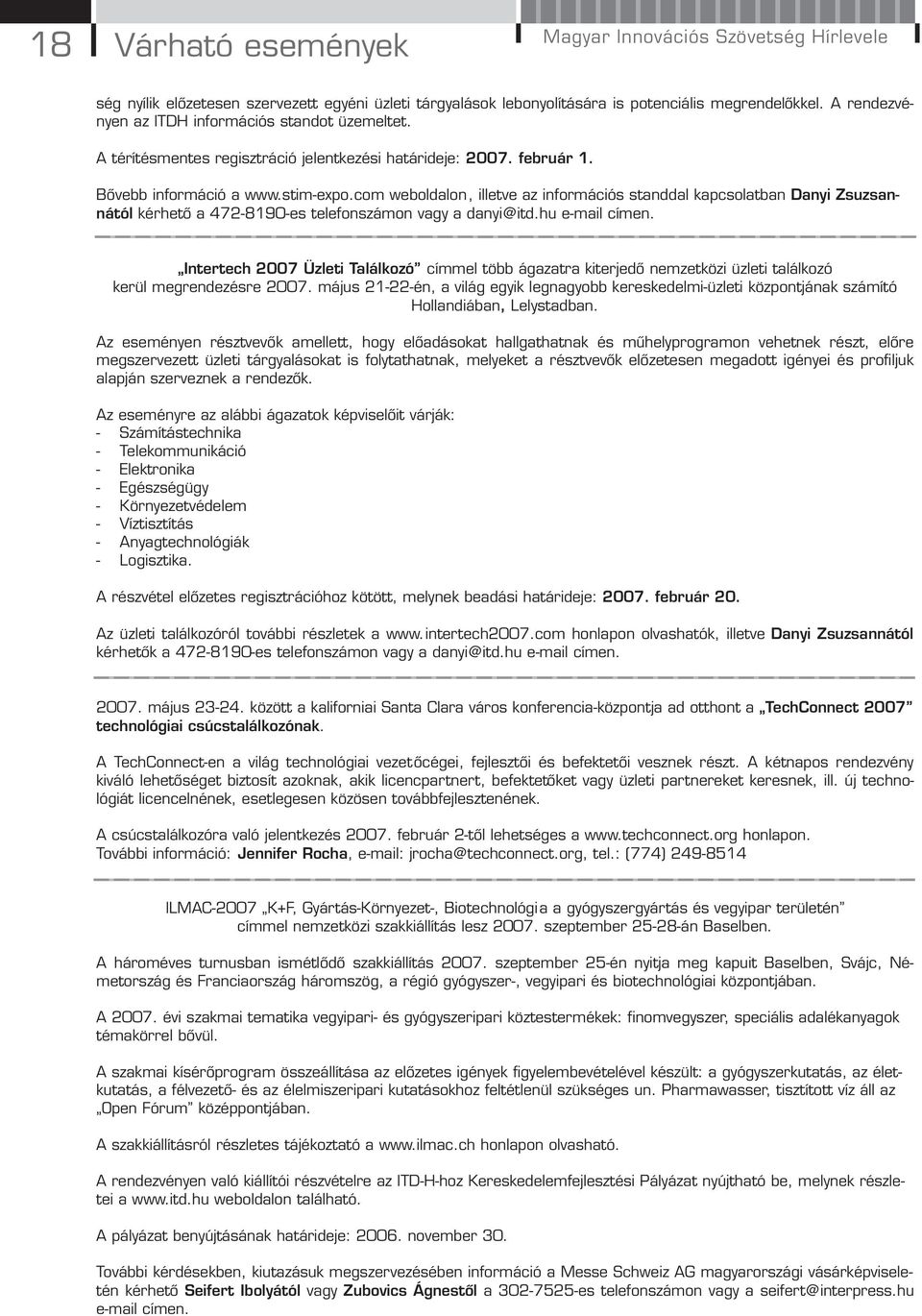 com weboldalon, illetve az információs standdal kapcsolatban Danyi Zsuzsannától kérhető a 472-8190-es telefonszámon vagy a danyi@itd.hu e-mail címen.