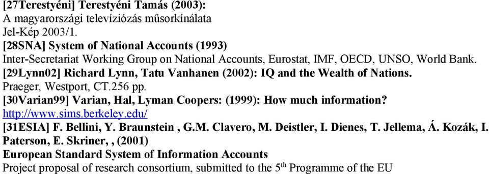 [29Lynn02] Richard Lynn, Tatu Vanhanen (2002): IQ and the Wealth of Nations. Praeger, Westport, CT.256 pp.