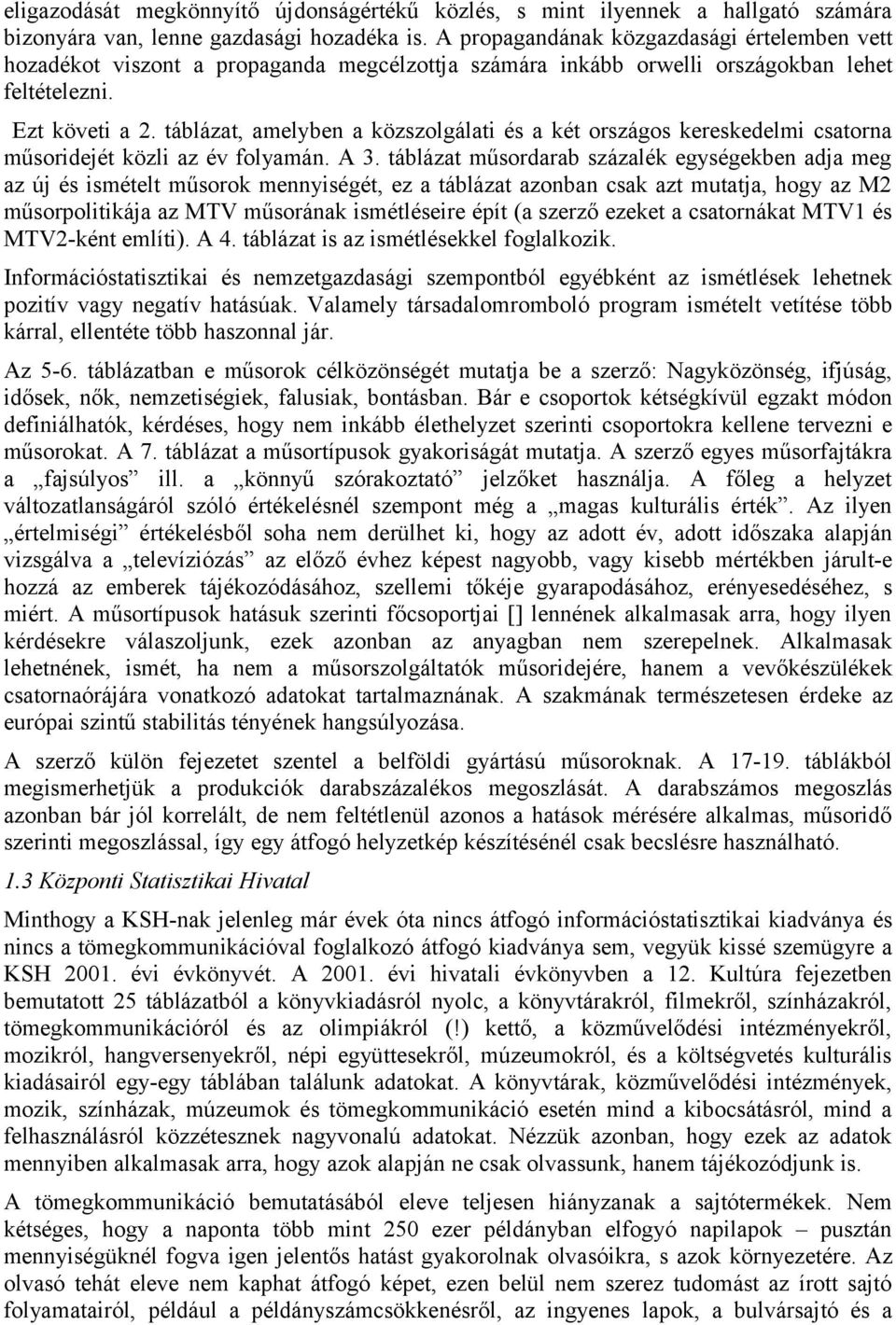 táblázat, amelyben a közszolgálati és a két országos kereskedelmi csatorna műsoridejét közli az év folyamán. A 3.