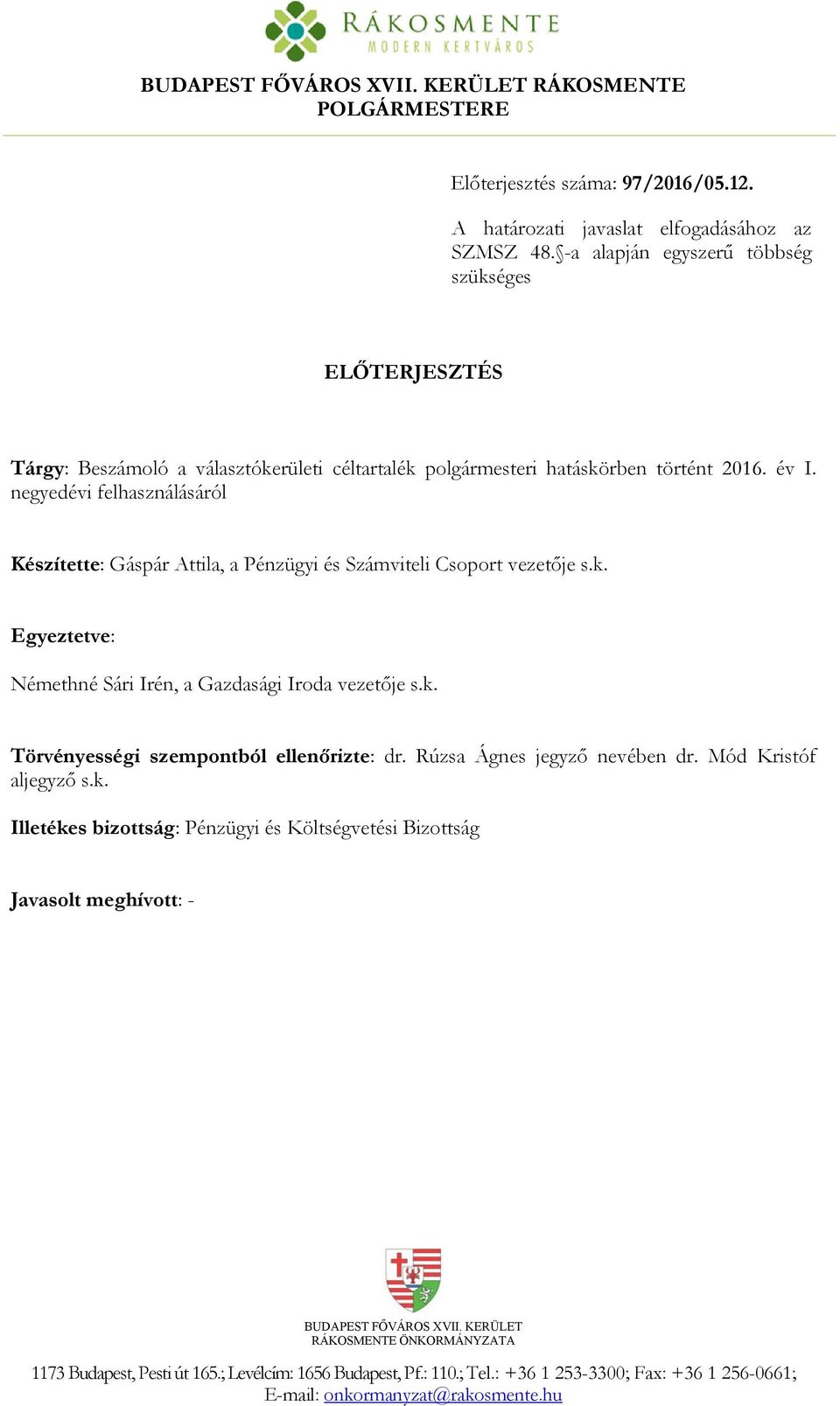 negyedévi felhasználásáról Készítette: Gáspár Attila, a Pénzügyi és Számviteli Csoport vezetője s.k. Egyeztetve: Némethné Sári Irén, a Gazdasági Iroda vezetője s.k. Törvényességi szempontból ellenőrizte: dr.
