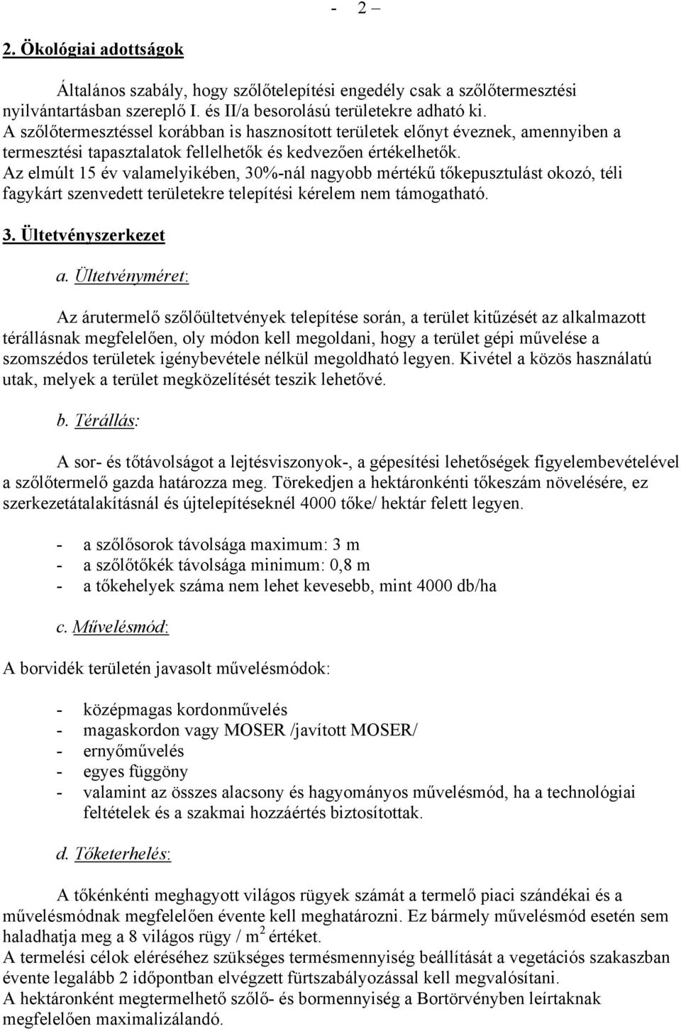 Az elmúlt 15 év valamelyikében, 30%-nál nagyobb mértékű tőkepusztulást okozó, téli fagykárt szenvedett területekre telepítési kérelem nem támogatható. 3. Ültetvényszerkezet a.