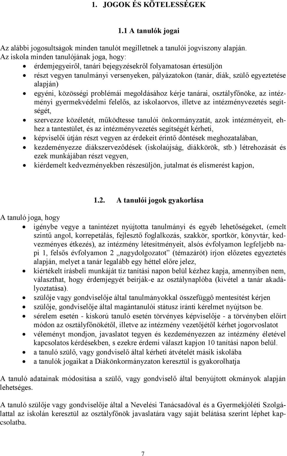 egyéni, közösségi problémái megoldásához kérje tanárai, osztályfőnöke, az intézményi gyermekvédelmi felelős, az iskolaorvos, illetve az intézményvezetés segítségét, szervezze közéletét, működtesse