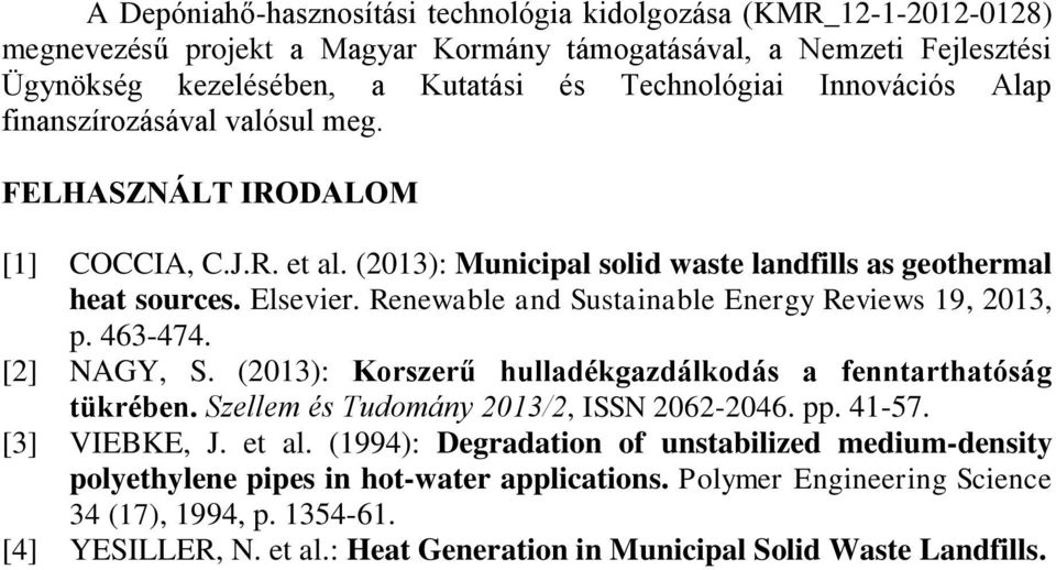 Renewable and Sustainable Energy Reviews 19, 2013, p. 463-474. [2] NAGY, S. (2013): Korszerű hulladékgazdálkodás a fenntarthatóság tükrében. Szellem és Tudomány 2013/2, ISSN 2062-2046. pp. 41-57.