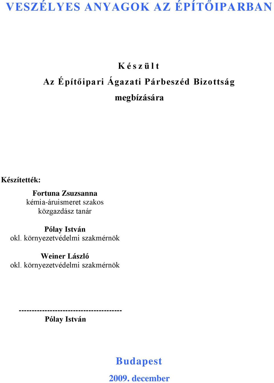 közgazdász tanár Pólay István okl. környezetvédelmi szakmérnök Weiner László okl.