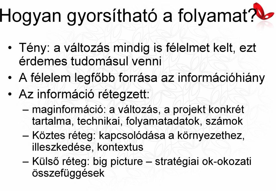 az információhiány Az információ rétegzett: maginformáció: a változás, a projekt konkrét