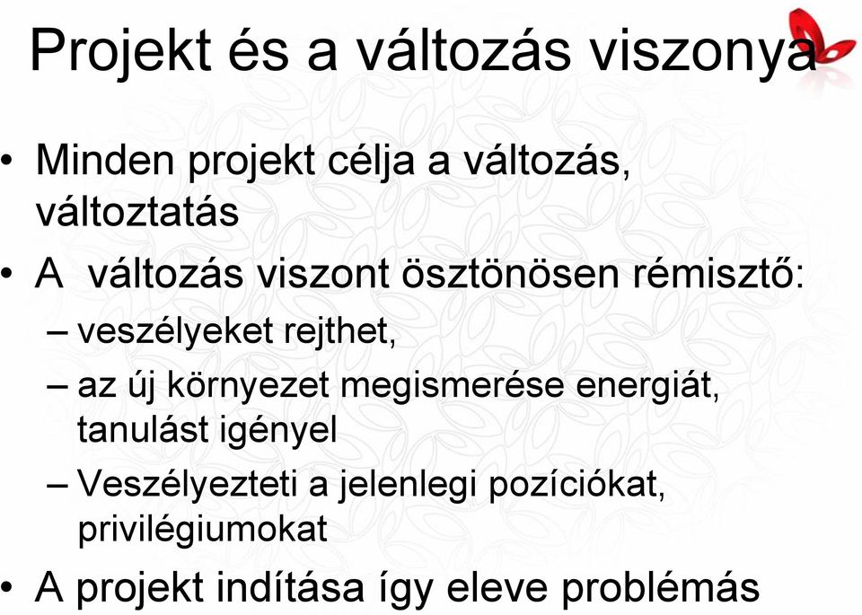 rejthet, az új környezet megismerése energiát, tanulást igényel