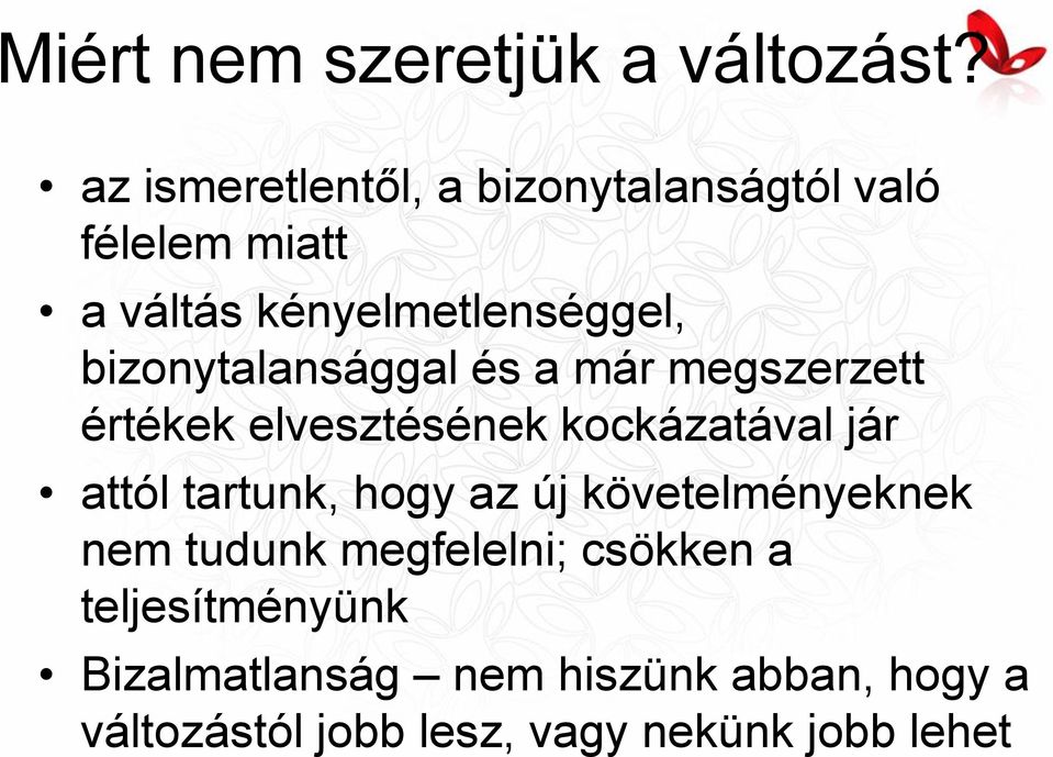 bizonytalansággal és a már megszerzett értékek elvesztésének kockázatával jár attól tartunk,