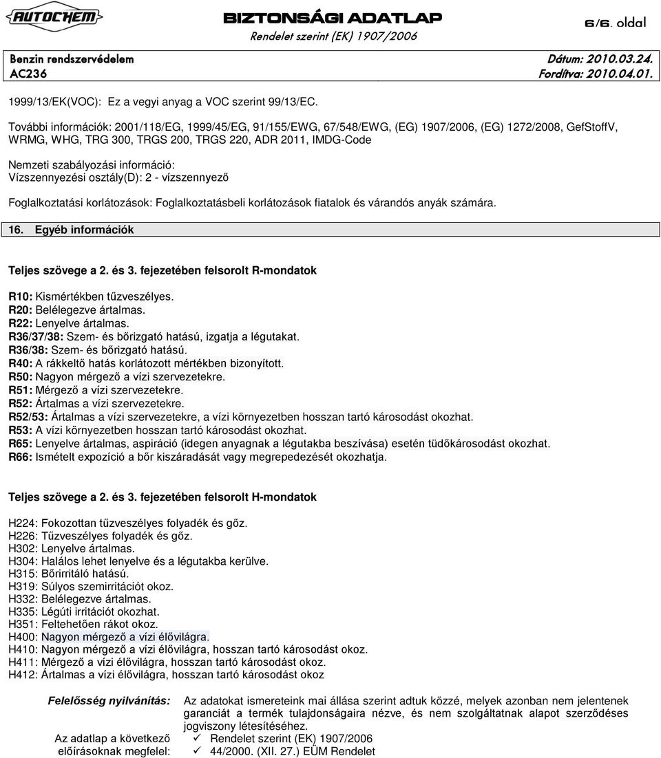 információ: Vízszennyezési osztály(d): 2 - vízszennyező Foglalkoztatási korlátozások: Foglalkoztatásbeli korlátozások fiatalok és várandós anyák számára. 16. Egyéb információk Teljes szövege a 2.